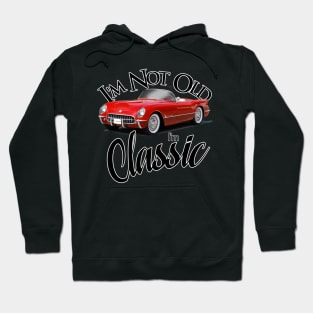 I'm Not Old - I'm Classic Hoodie